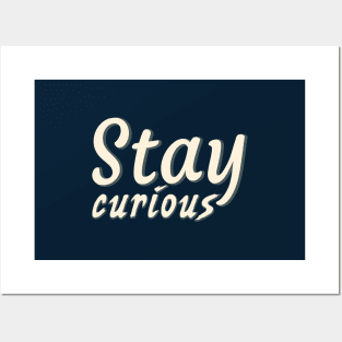 Stay curious Posters and Art